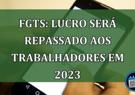 FGTS: Lucro será repassado aos trabalhadores em 2023