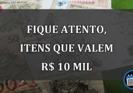 FIQUE ATENTO, itens que valem R$ 10 mil