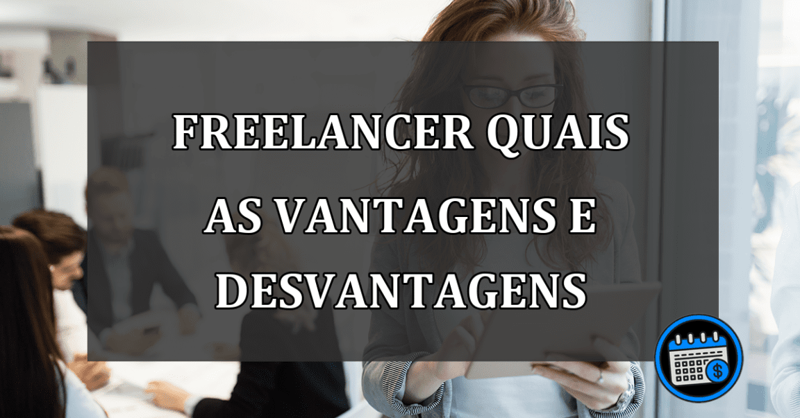 FREELANCER quais as VANTAGENS e DESVANTAGENS