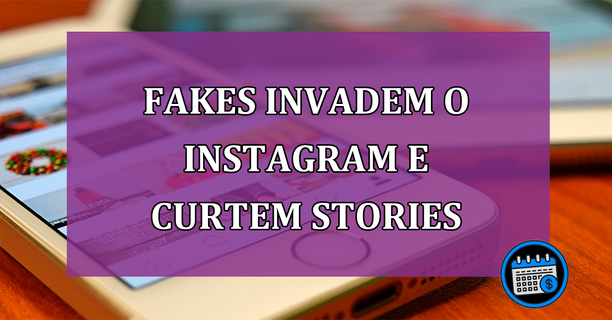 Fakes invadem o Instagram e curtem Stories