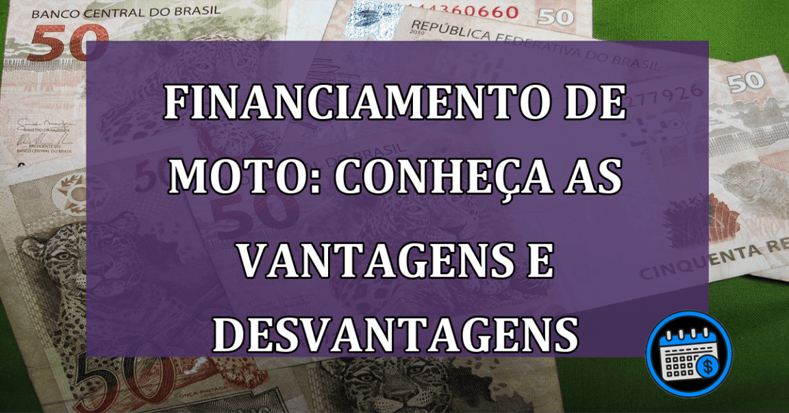 Financiamento de moto: conheça agora algumas vantagens e desvantagens!