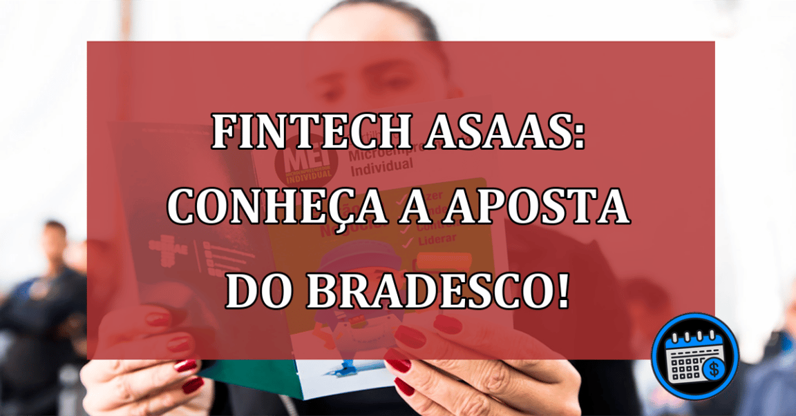 Fintech Asaas: conheça a aposta do Bradesco!