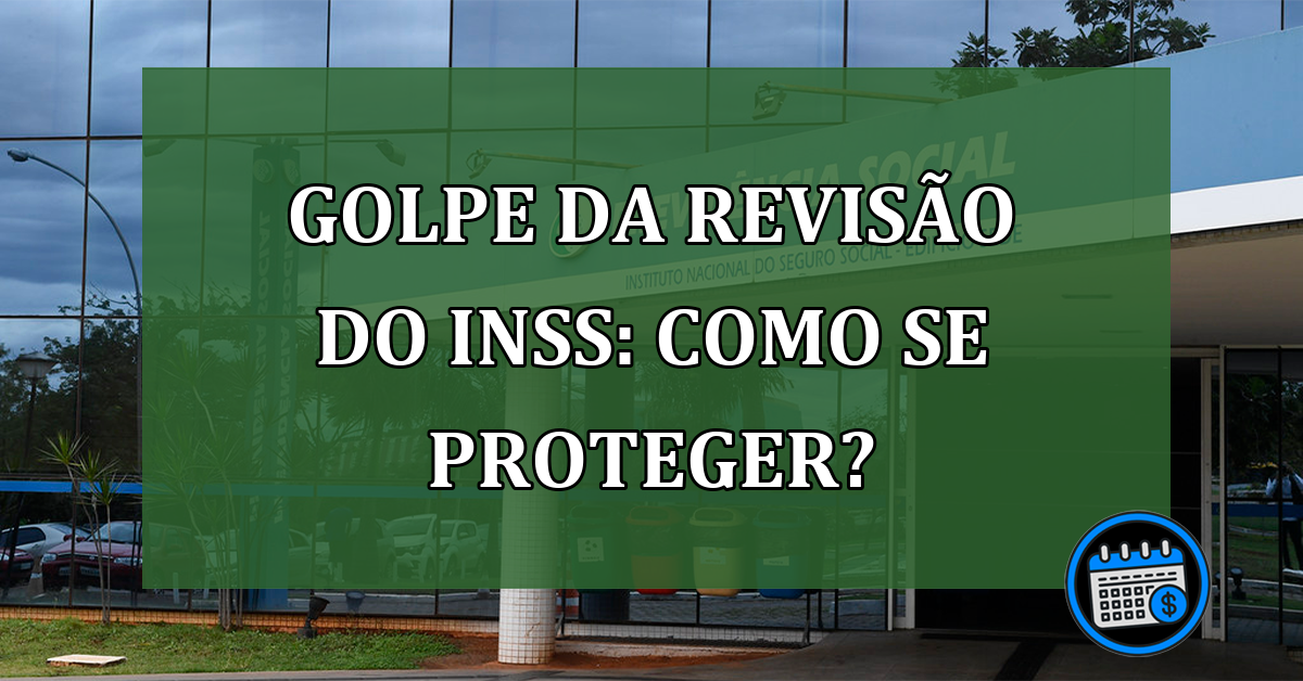 Golpe da revisão do INSS: como se proteger?