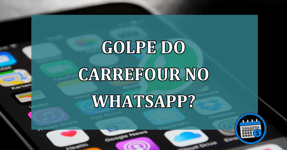 Golpe do Carrefour no WhatsApp? Confira!