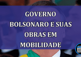 Governo Bolsonaro e suas obras em mobilidade