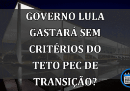 Governo LULA GASTARÁ sem CRITÉRIOS do teto PEC de transição?