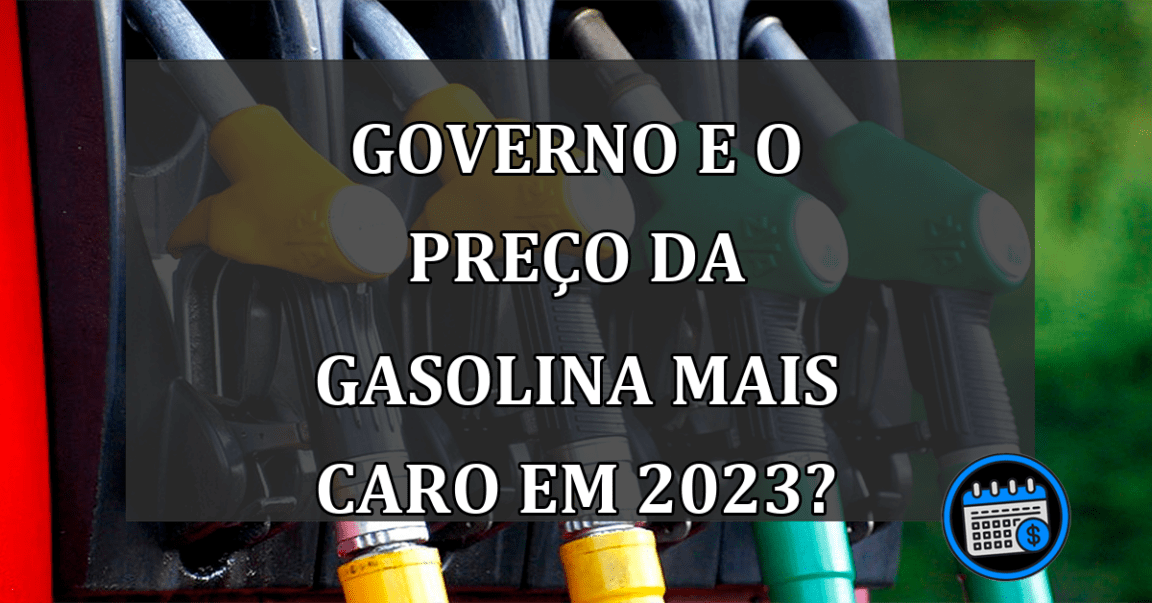 Governo e o PREÇO da GASOLINA mais CARO em 2023?