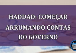 Haddad comecar arrumando contas do governo