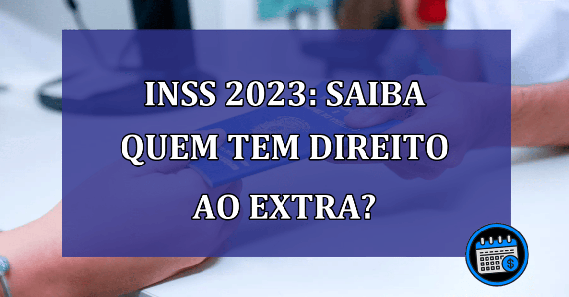 INSS 2023: saiba quem tem direito ao extra?