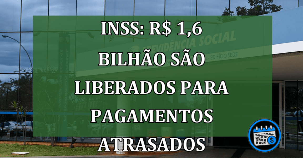 INSS: R$ 1,6 bilhão são liberados para pagamentos atrasados