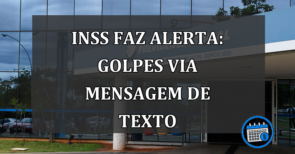 INSS faz ALERTA: GOLPES via mensagem de texto