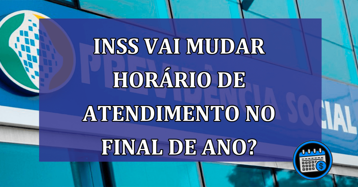 INSS vai mudar horário de atendimento no final de ano?