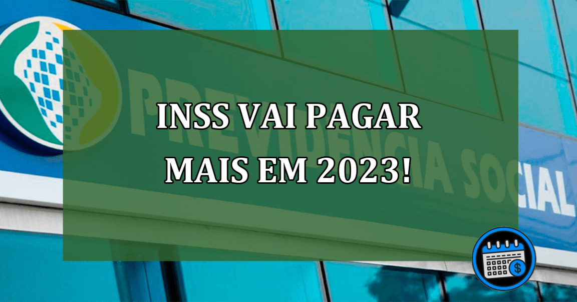 INSS vai pagar mais em 2023!