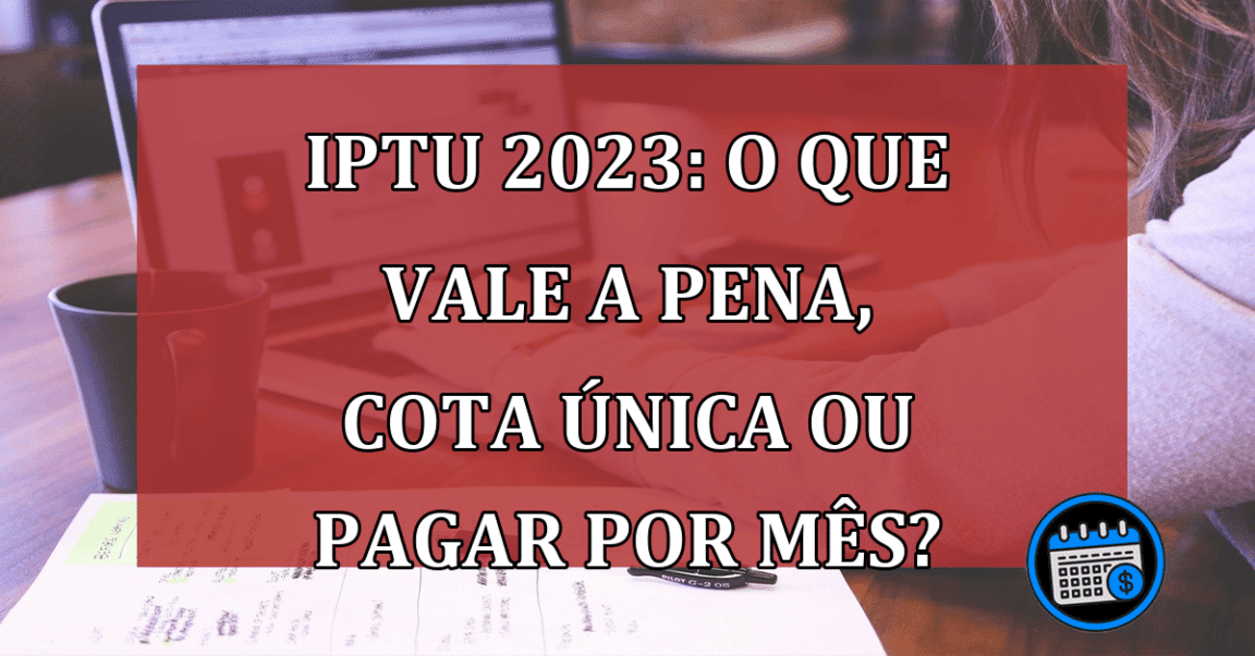 IPTU 2023 liberou calendário de pagamento cota única