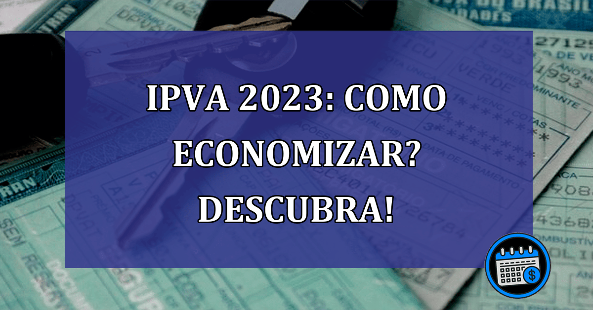 IPVA 2023: como economizar? Descubra!