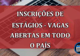 Inscrições de estágios - Confira as vagas abertas em todo o País