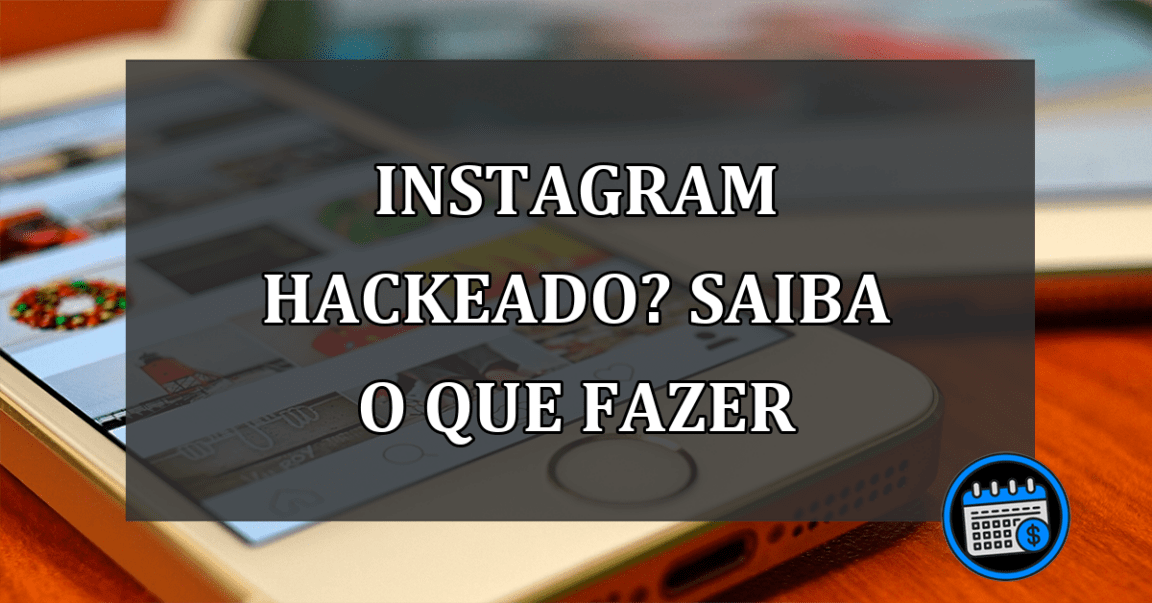 Instagram hackeado? Saiba o que fazer