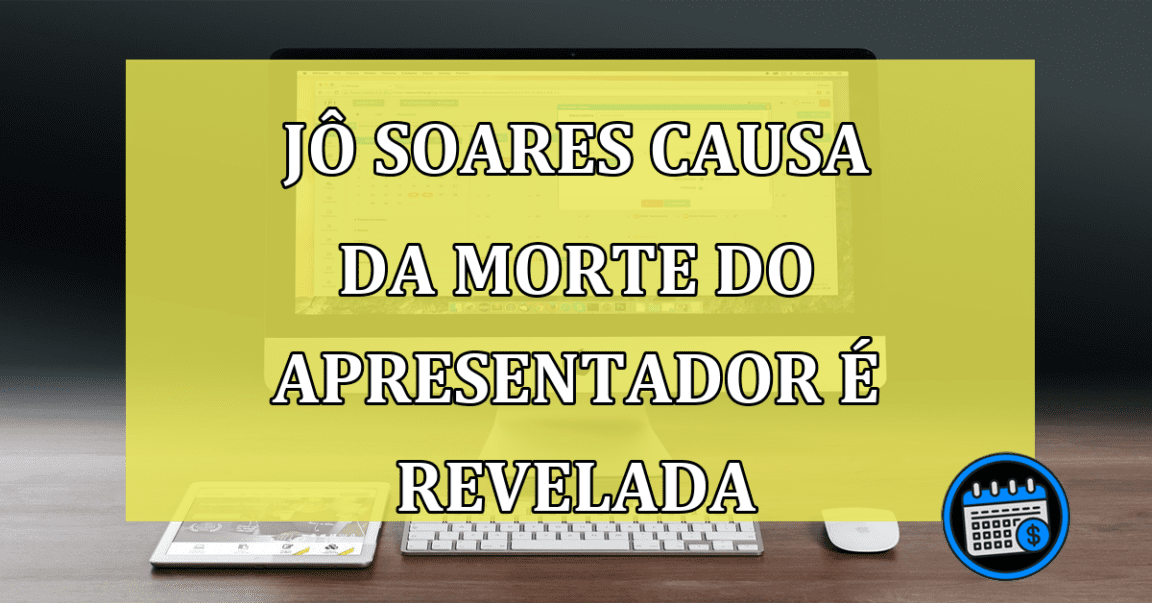 Jo Soares causa da morte do apresentador e revelada