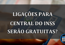 LIGAÇÕES para Central do INSS serão GRATUITAS?