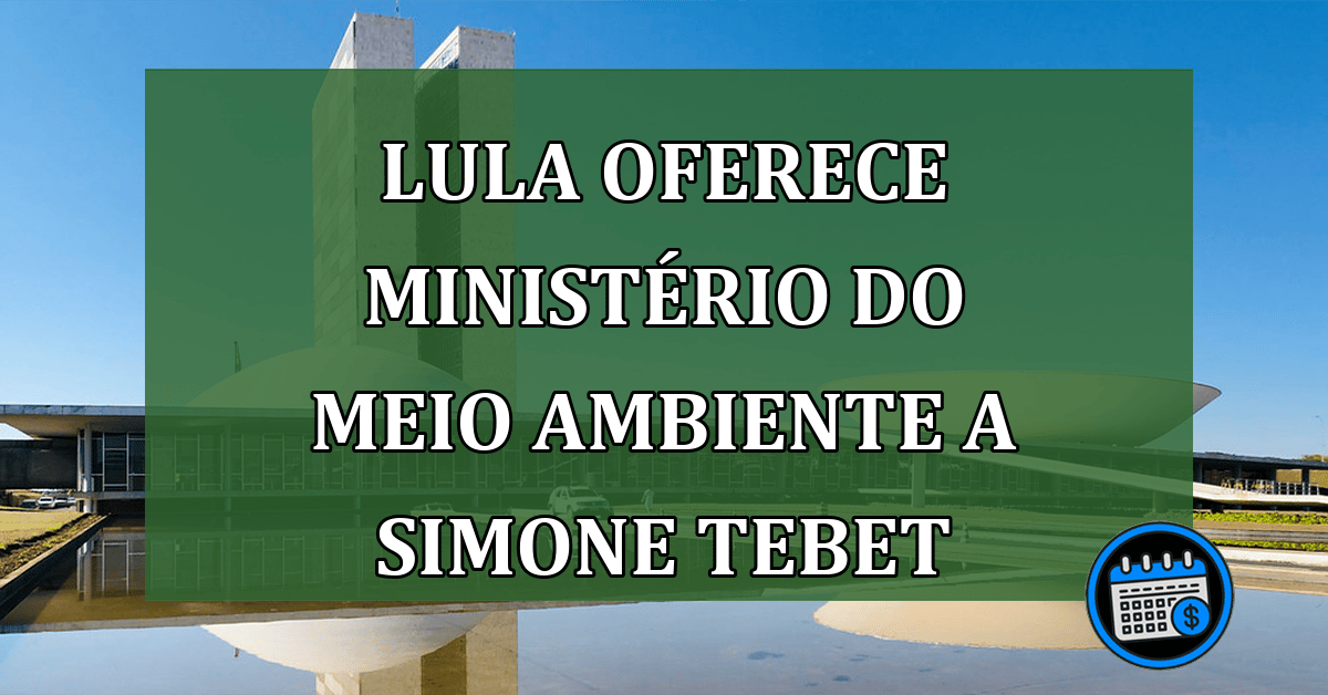 Lula oferece Ministerio do Meio Ambiente a Simone Tebet