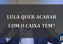 Lula quer acabar com o Caixa Tem?