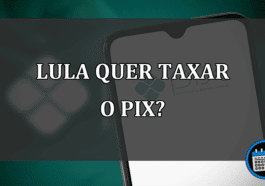 Governo Lula quer taxar o PIX em 2023?