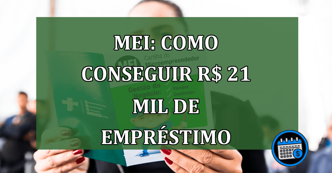 MEI Como conseguir R$ 21 mil de emprestimo