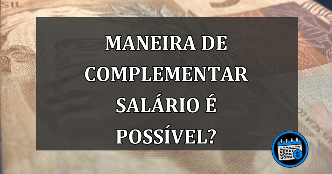 Maneira de COMPLEMENTAR salário é possível?