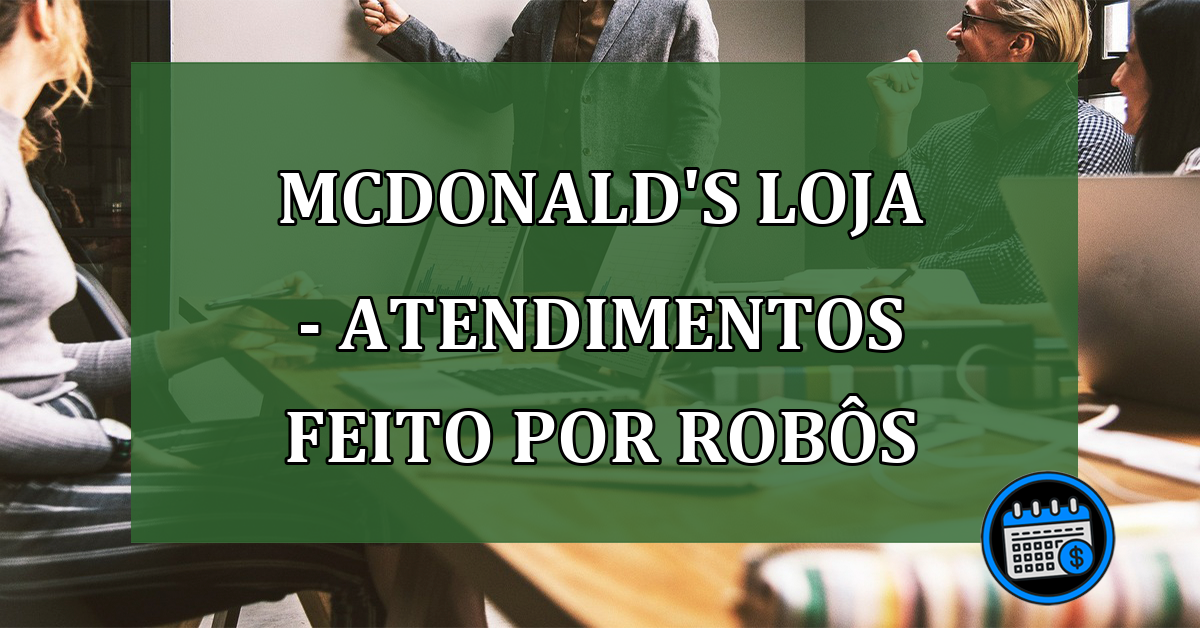 McDonald's Loja - Lança atendimentos feito por robôs