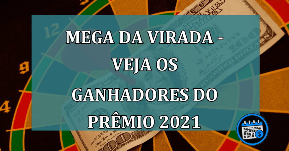 Mega da Virada - Veja quantos ganhadores levaram o prêmio 2021