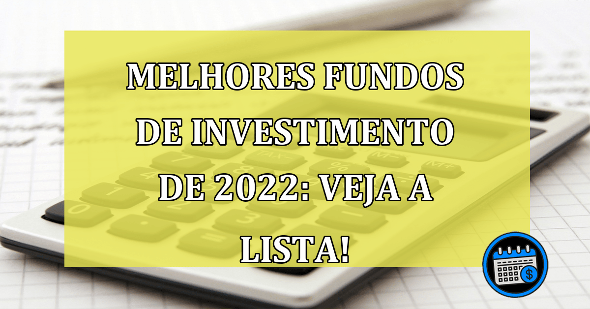 Melhores fundos de investimento de 2022: Veja a lista!