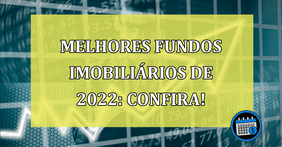 Melhores fundos imobiliários de 2022: Confira!