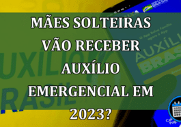 Mães solteiras vão receber Auxílio Emergencial em 2023?