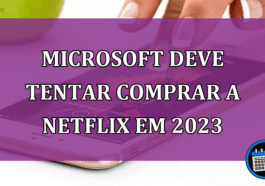 Microsoft deve tentar comprar a Netflix em 2023