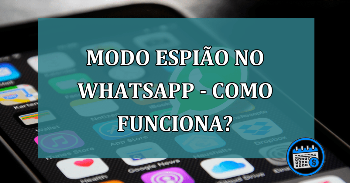 Modo espião no Whatsapp - Como funciona?