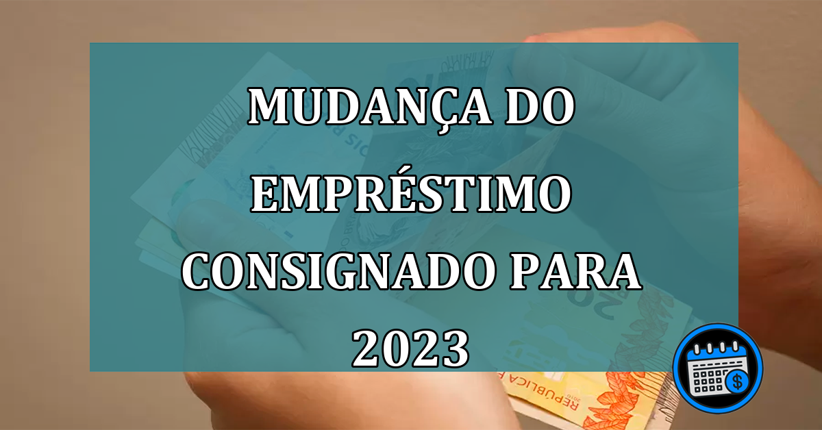 Mudança do empréstimo consignado para 2023