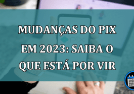 Mudanças do pix em 2023: Saiba o que está por vir