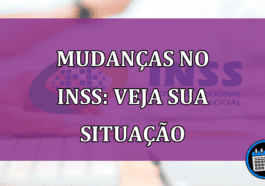 Mudanças no INSS: veja sua situação