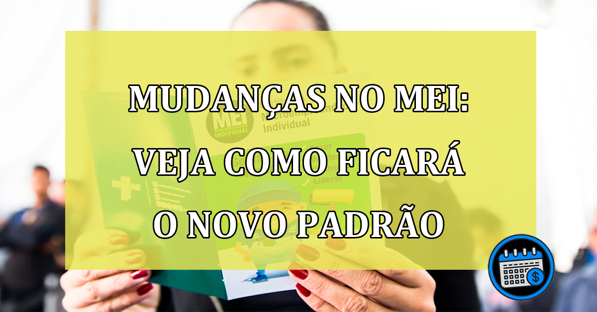 Mudanças no MEI: Veja como ficará o novo padrão