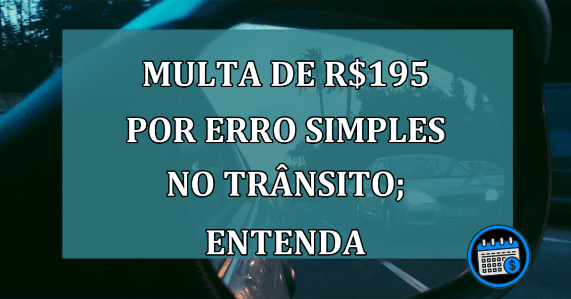 Multa de R$195 por erro simples no trânsito; entenda