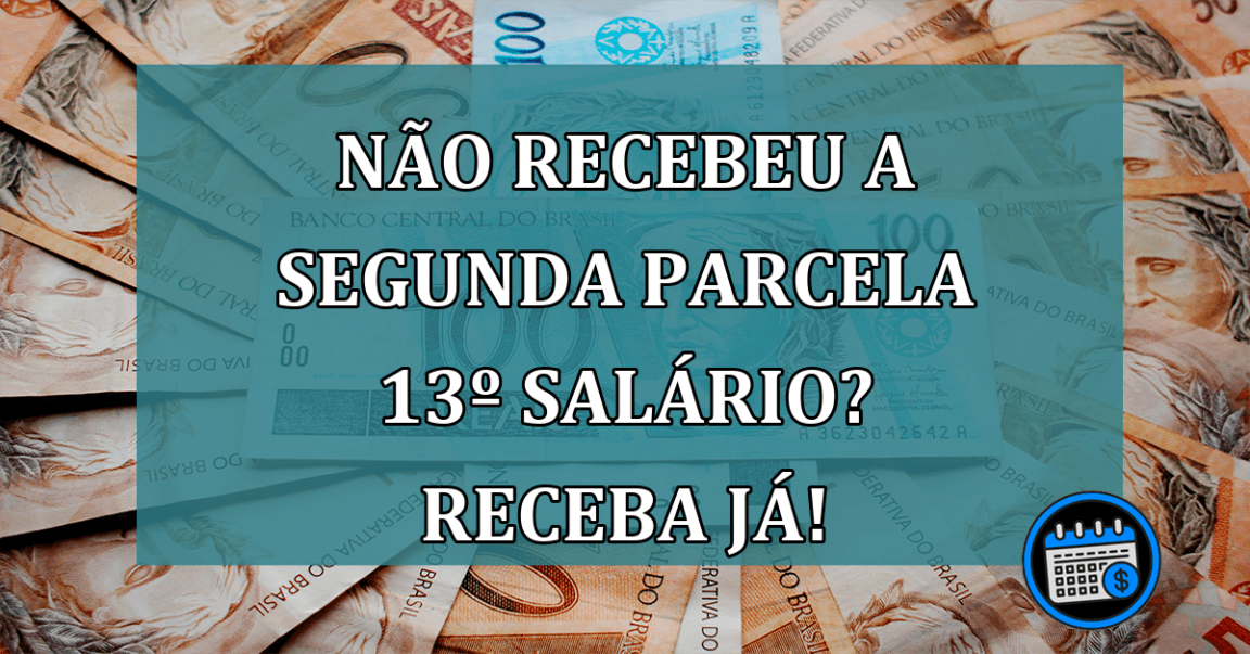 NÃO recebeu a segunda parcela 13º salário? Saiba o que fazer!