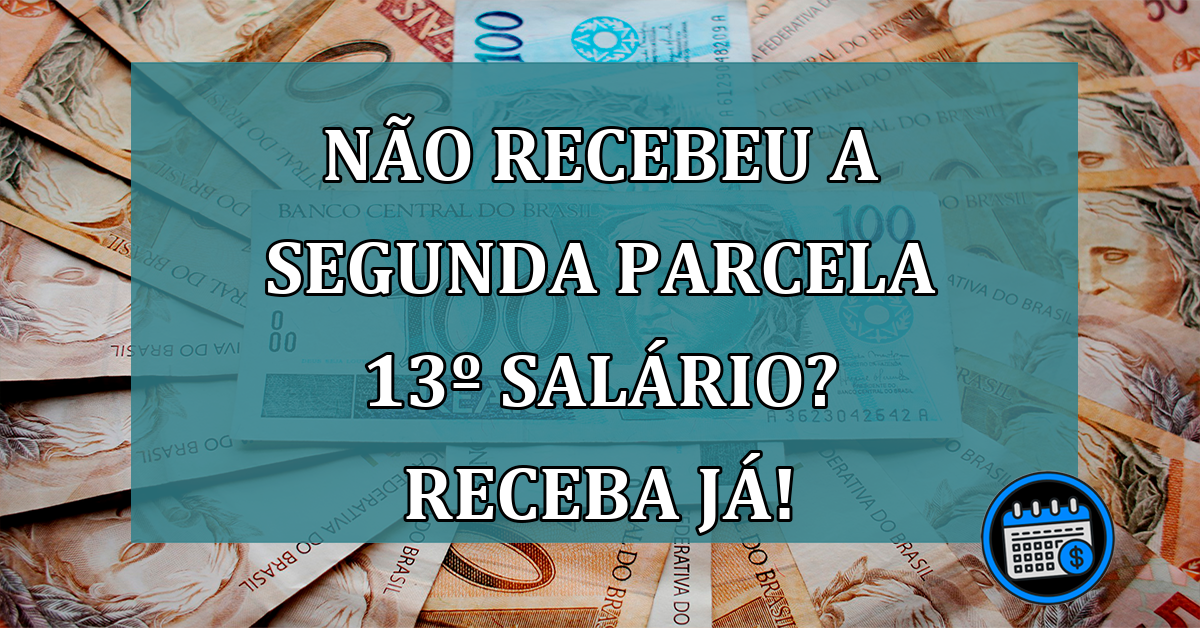 NÃO recebeu a segunda parcela 13º salário? Saiba o que fazer!