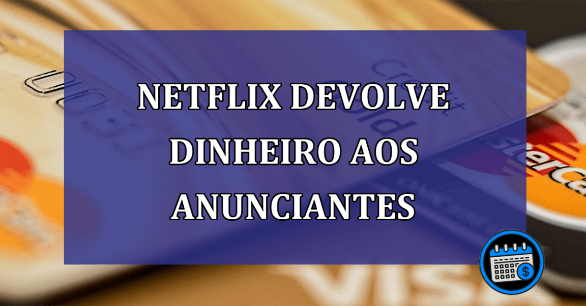 Netflix devolve dinheiro aos anunciantes