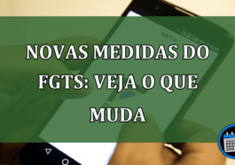 Novas medidas do FGTS: Veja o que muda