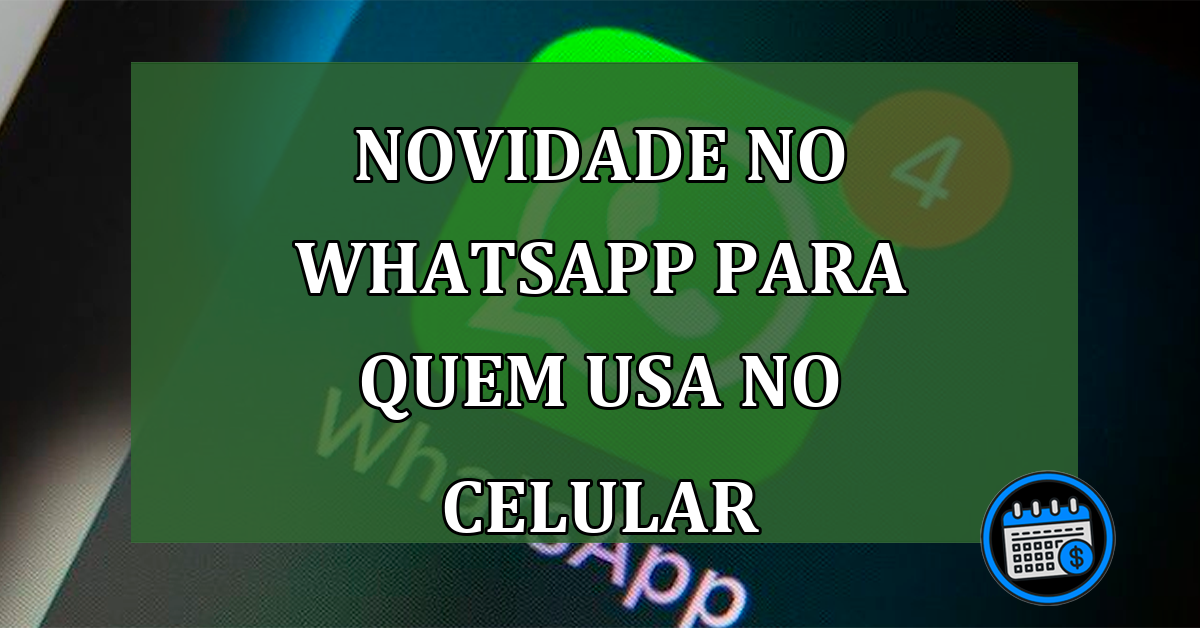 Novidade no WhatsApp para quem usa no celular