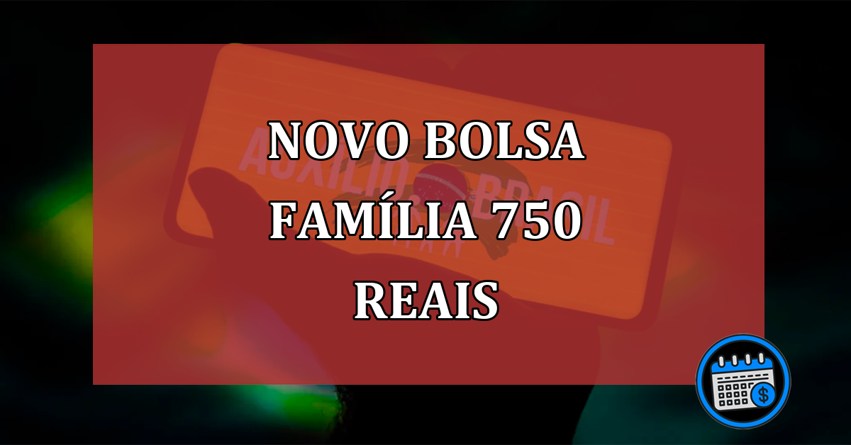 Bolsa Família de 750 reais