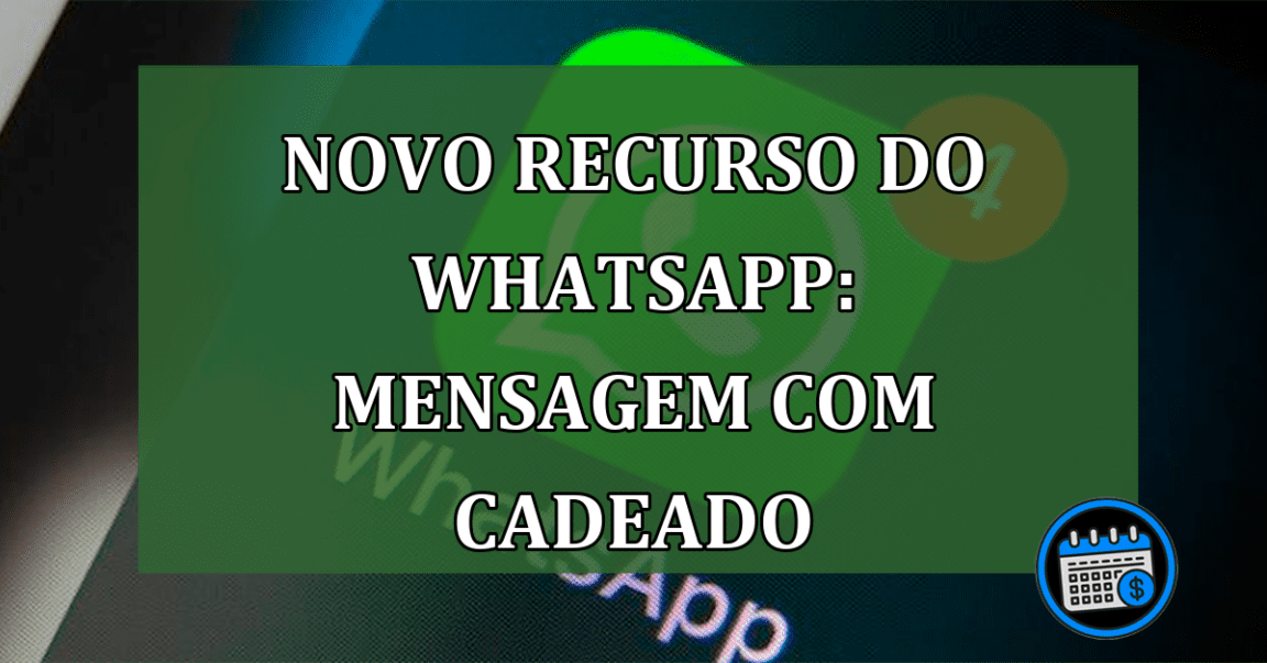 Novo recurso do Whatsapp: Mensagem com cadeado