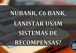 Nubank, C6 Bank, Lanistar usam sistemas de recompensas?