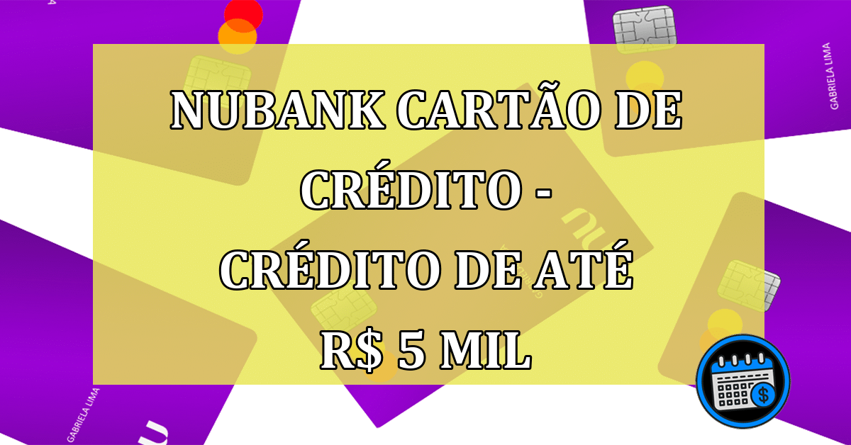 Nubank cartão de crédito - Crédito de até R$ 5 mil