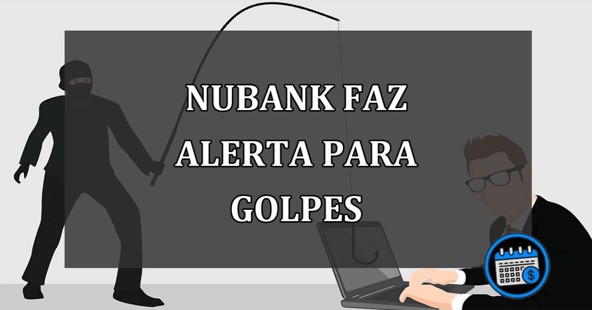 Nubank emite alerta para golpes que clientes sofrem